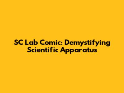 SC Lab Comic: Demystifying Scientific Apparatus