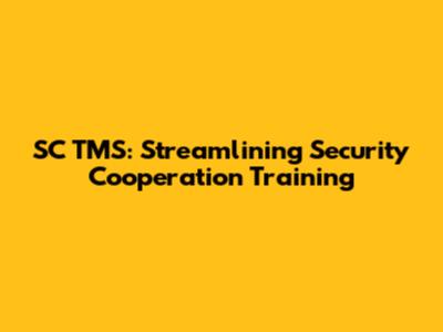 SC TMS: Streamlining Security Cooperation Training