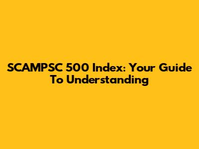SCAMPSC 500 Index: Your Guide To Understanding