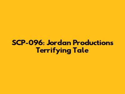 SCP-096: Jordan Productions' Terrifying Tale