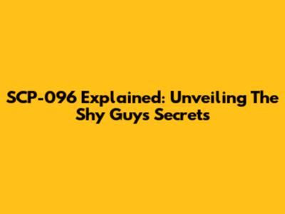 SCP-096 Explained: Unveiling The Shy Guy's Secrets