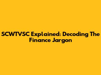 SCWTVSC Explained: Decoding The Finance Jargon