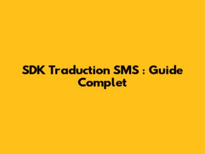 SDK Traduction SMS : Guide Complet
