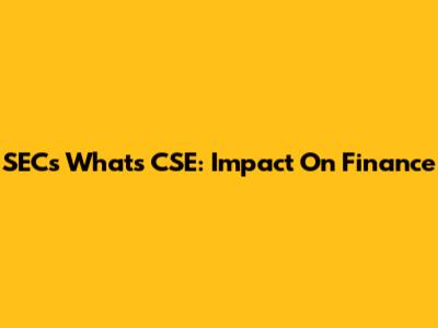 SEC's What's CSE: Impact On Finance