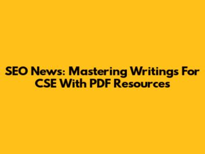 SEO News: Mastering Writings For CSE With PDF Resources