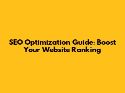 SEO Optimization Guide: Boost Your Website Ranking