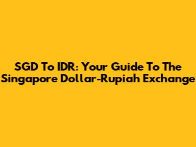 SGD To IDR: Your Guide To The Singapore Dollar-Rupiah Exchange