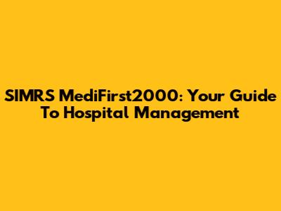 SIMRS MediFirst2000: Your Guide To Hospital Management
