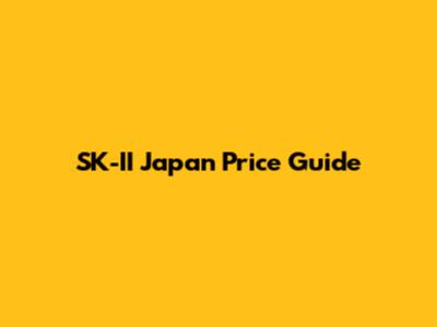 SK-II Japan Price Guide