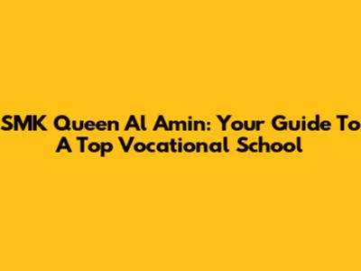 SMK Queen Al Amin: Your Guide To A Top Vocational School