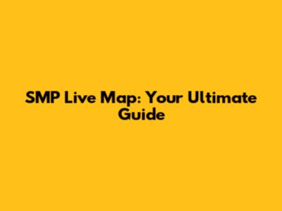 SMP Live Map: Your Ultimate Guide