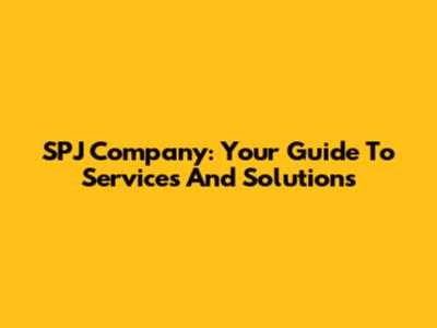 SPJ Company: Your Guide To Services And Solutions