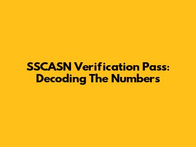 SSCASN Verification Pass: Decoding The Numbers