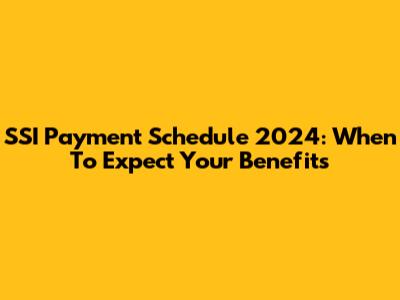 SSI Payment Schedule 2024: When To Expect Your Benefits