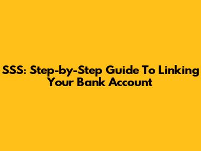 SSS: Step-by-Step Guide To Linking Your Bank Account