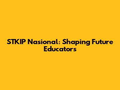 STKIP Nasional: Shaping Future Educators
