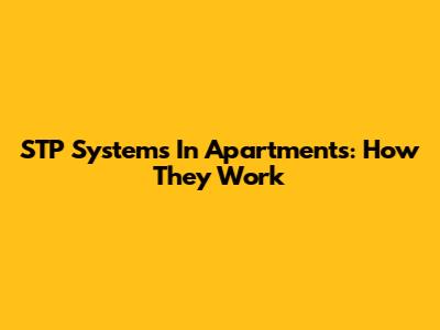STP Systems In Apartments: How They Work