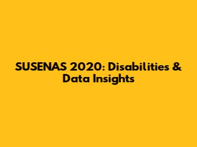 SUSENAS 2020: Disabilities & Data Insights