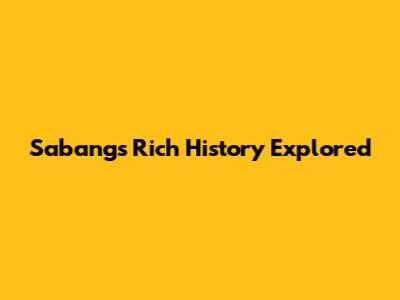 Sabang's Rich History Explored