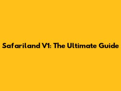 Safariland V1: The Ultimate Guide