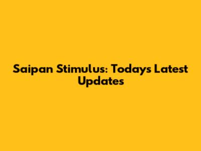 Saipan Stimulus: Today's Latest Updates
