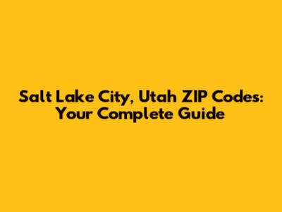 Salt Lake City, Utah ZIP Codes: Your Complete Guide