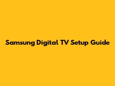 Samsung Digital TV Setup Guide