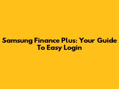 Samsung Finance Plus: Your Guide To Easy Login