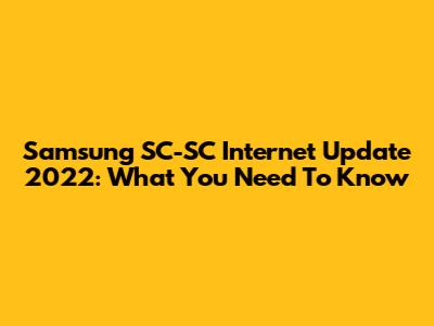 Samsung SC-SC Internet Update 2022: What You Need To Know