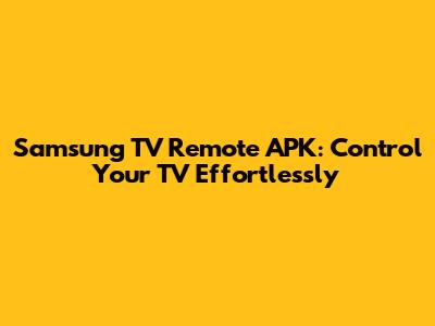 Samsung TV Remote APK: Control Your TV Effortlessly