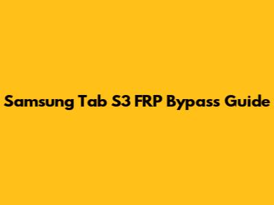 Samsung Tab S3 FRP Bypass Guide