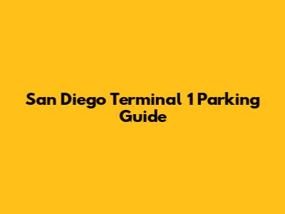 San Diego Terminal 1 Parking Guide