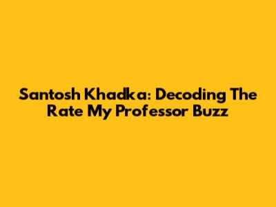 Santosh Khadka: Decoding The Rate My Professor Buzz