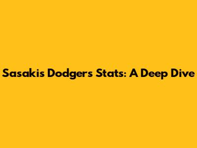 Sasaki's Dodgers Stats: A Deep Dive
