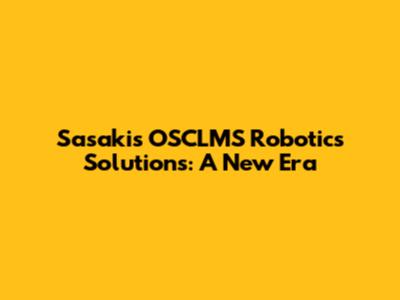 Sasaki's OSCLMS Robotics Solutions: A New Era
