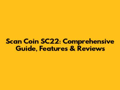 Scan Coin SC22: Comprehensive Guide, Features & Reviews