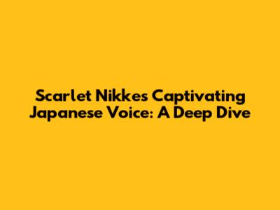 Scarlet Nikke's Captivating Japanese Voice: A Deep Dive