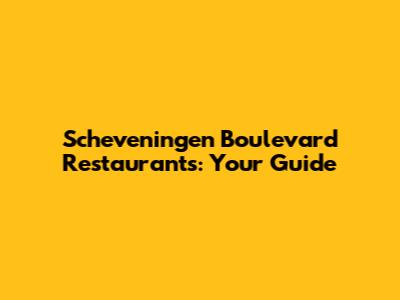 Scheveningen Boulevard Restaurants: Your Guide