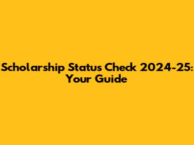 Scholarship Status Check 2024-25: Your Guide