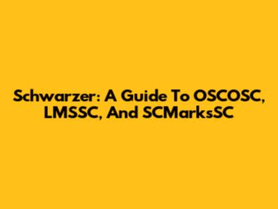Schwarzer: A Guide To OSCOSC, LMSSC, And SCMarksSC