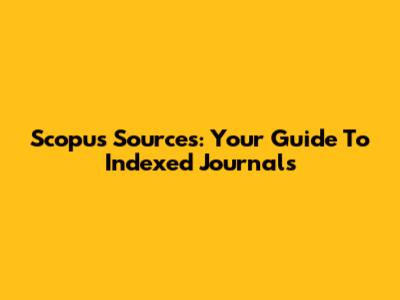 Scopus Sources: Your Guide To Indexed Journals