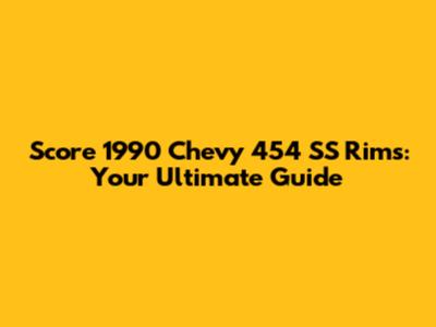 Score 1990 Chevy 454 SS Rims: Your Ultimate Guide