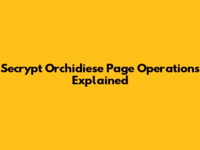 Secrypt Orchidiese Page Operations Explained