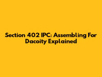 Section 402 IPC: Assembling For Dacoity Explained