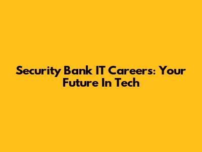 Security Bank IT Careers: Your Future In Tech