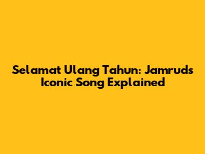 Selamat Ulang Tahun: Jamrud's Iconic Song Explained