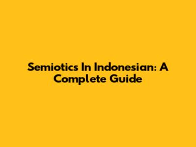 Semiotics In Indonesian: A Complete Guide