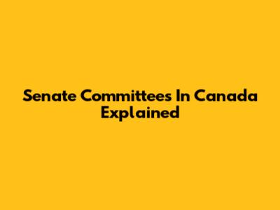 Senate Committees In Canada Explained