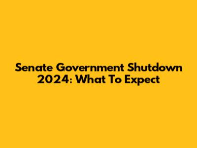 Senate Government Shutdown 2024: What To Expect