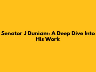 Senator J Duniam: A Deep Dive Into His Work